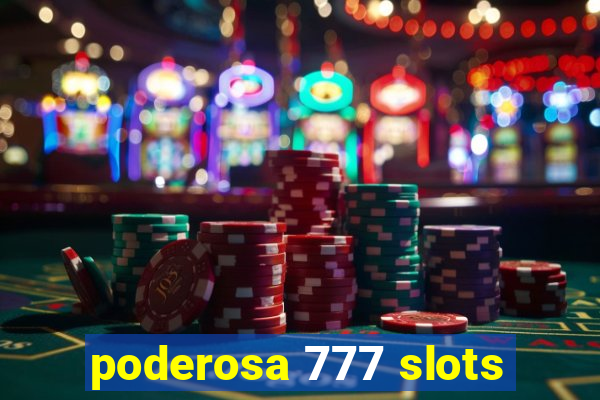 poderosa 777 slots